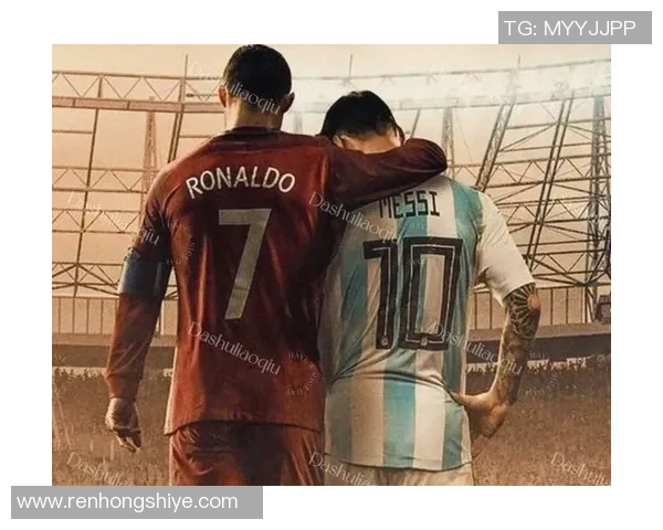 全球顶级男足球星风采：从梅西到C罗的巅峰之路与传奇故事